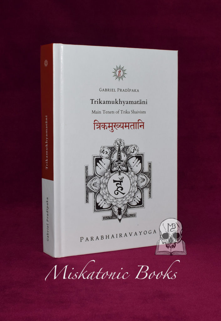 TRIKAMUKHYAMATANI: Main Tenets of Trika Shaivism by Gabriel Pradīpaka- Hardcover Edition