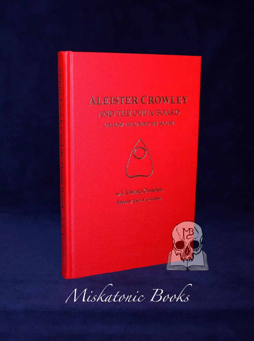 ALEISTER CROWLEY AND THE OUIJA BOARD OR HOW I HAUNTED MY HOUSE by J. Edward Cornelius - Signed Limited Edition Hardcover