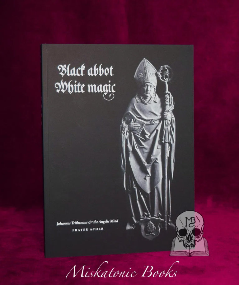 BLACK ABBOT - WHITE MAGIC: Johannes Trithemius & The Angelic Mind by Frater Acher - Paperback Edition