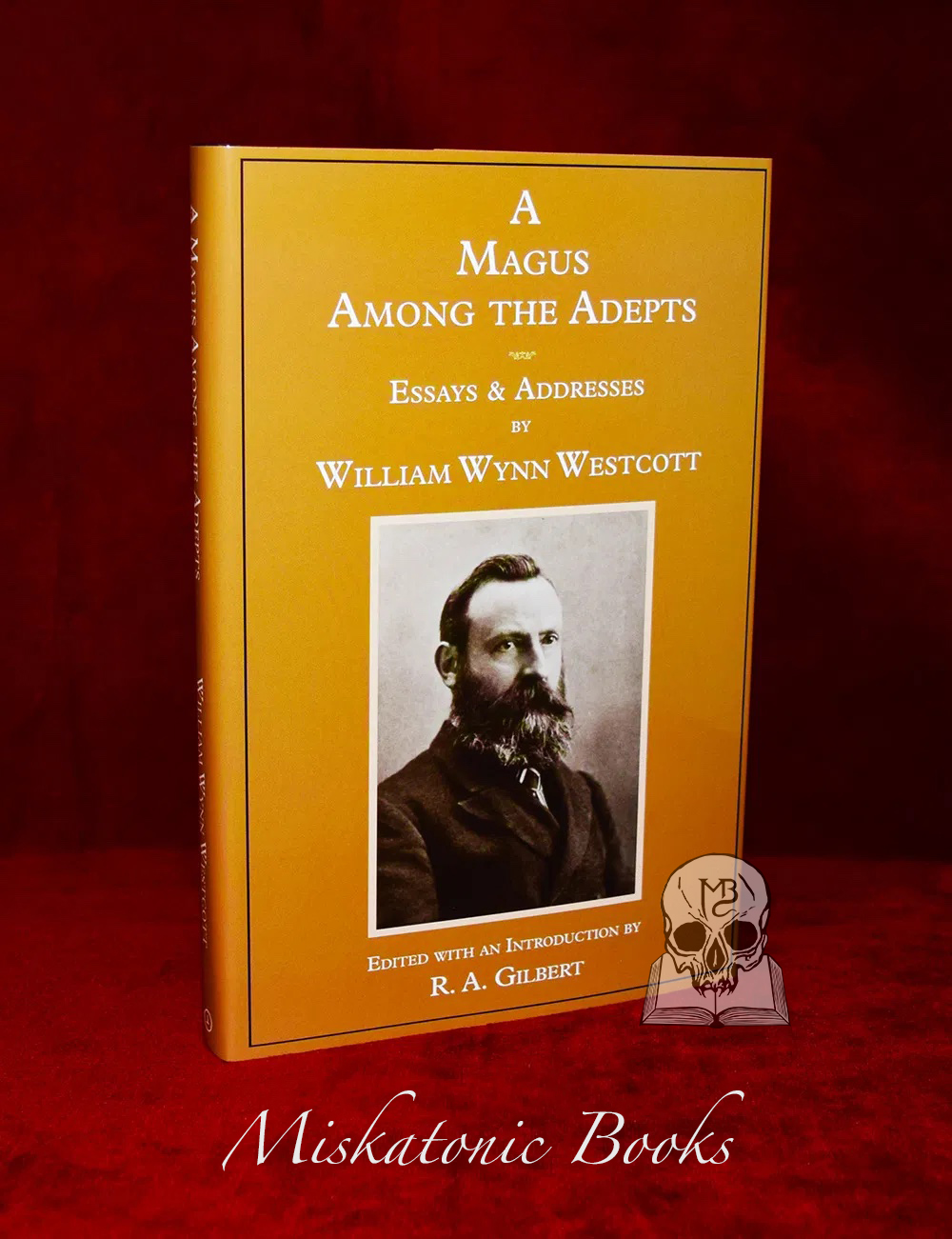 A MAGUS AMONG THE ADEPTS: Essays and Addresses by William Wynn Westcott (Limited Edition Hardcover)