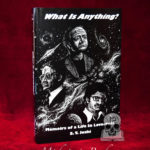 What Is Anything? Memoirs of a Life in Lovecraft by S.T. Joshi - Limited Edition Hardcover