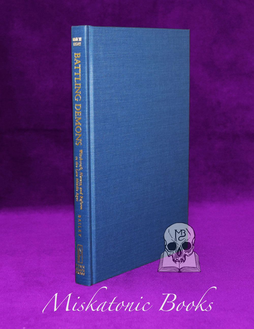 BATTLING DEMONS: Witchcraft, Heresy, and Reform in the Late Middle Ages by Michael D. Bailey