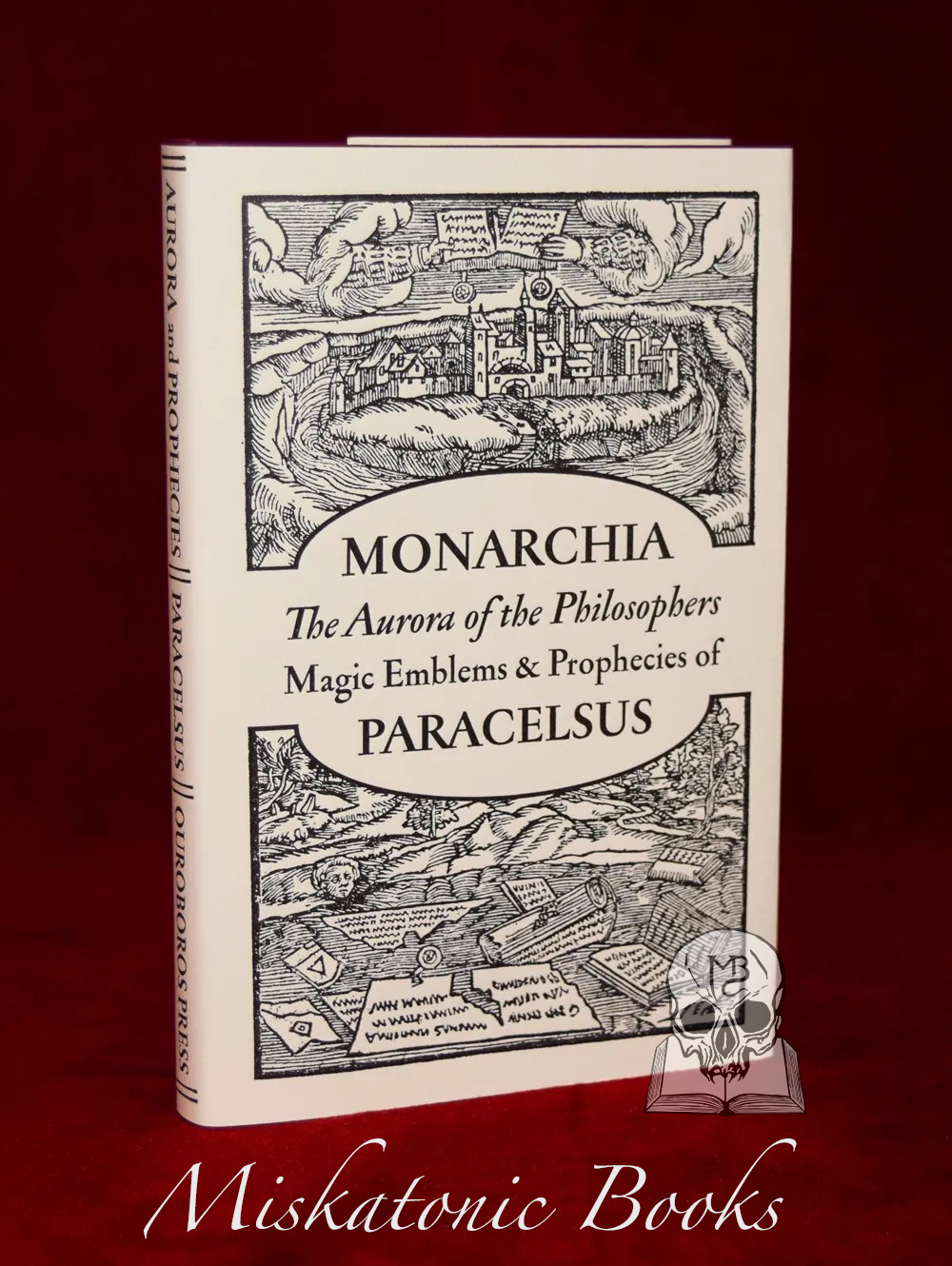 MONARCHIA : THE AURORA OF THE PHILOSOPHERS MAGIC EMBLEMS & PROPHECIES OF PARACELSUS (Limited Edition Hardcover)