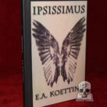 IPSISSIMUS by E. A. Koetting (First Edition Hardcover)
