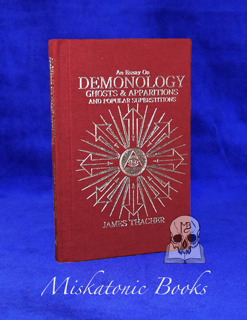 An Essay on Demonology, Ghosts and Apparitions, and Popular Superstitions by James Thacher - Limited Edition Hardcover