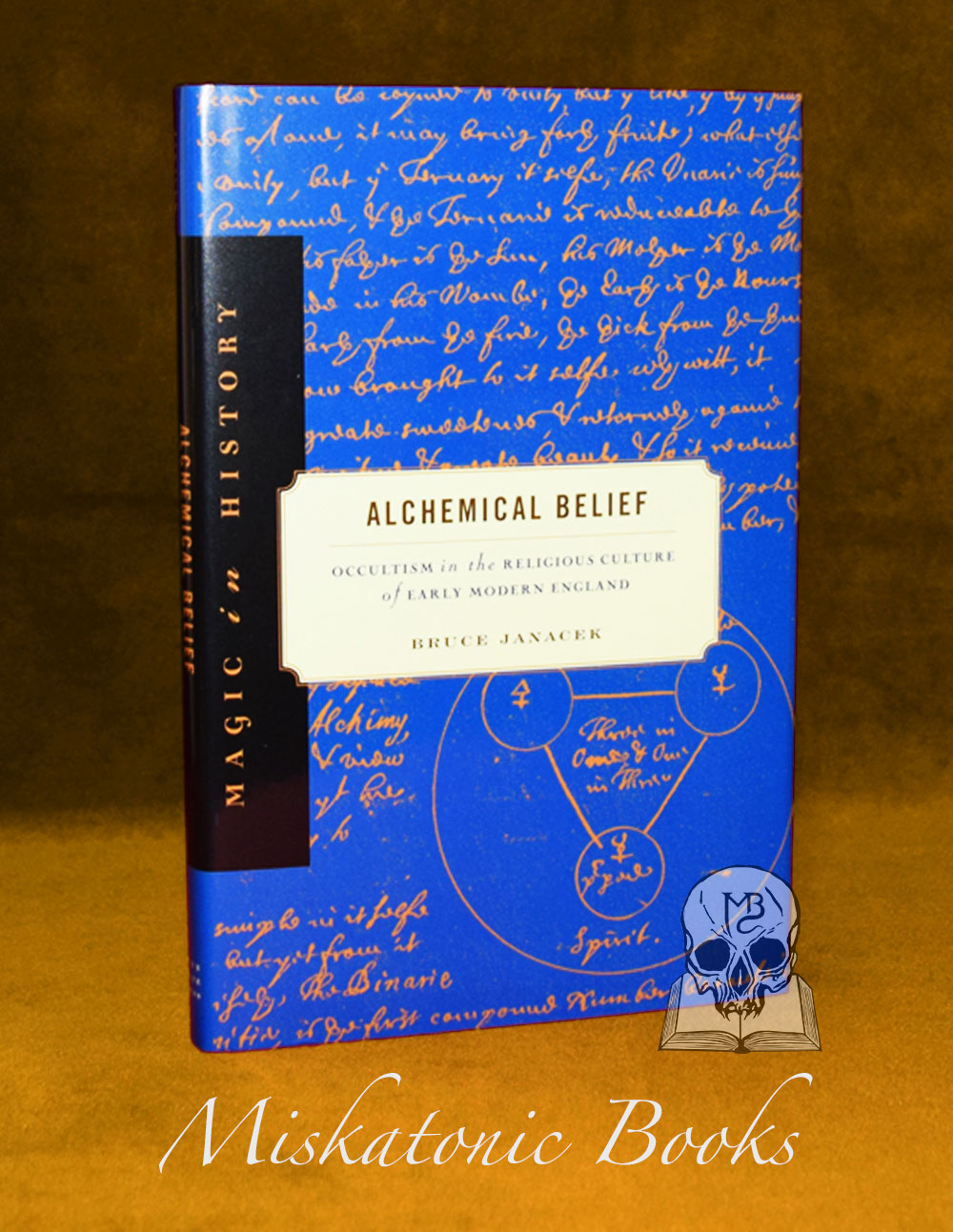 ALCHEMICAL BELIEF: Occultism in Religious Culture of Early Modern England by Bruce Janacek - Hardcover Edition