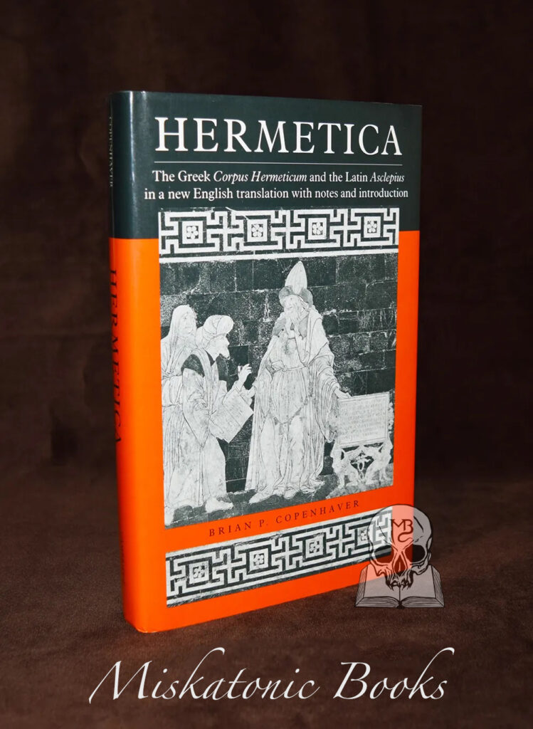 HERMETICA: The Greek Corpus Hermeticum and the Latin Asclepius in a New English Translation, with Notes and Introduction by Brian P. Copenhaver - First Hardcover Edition