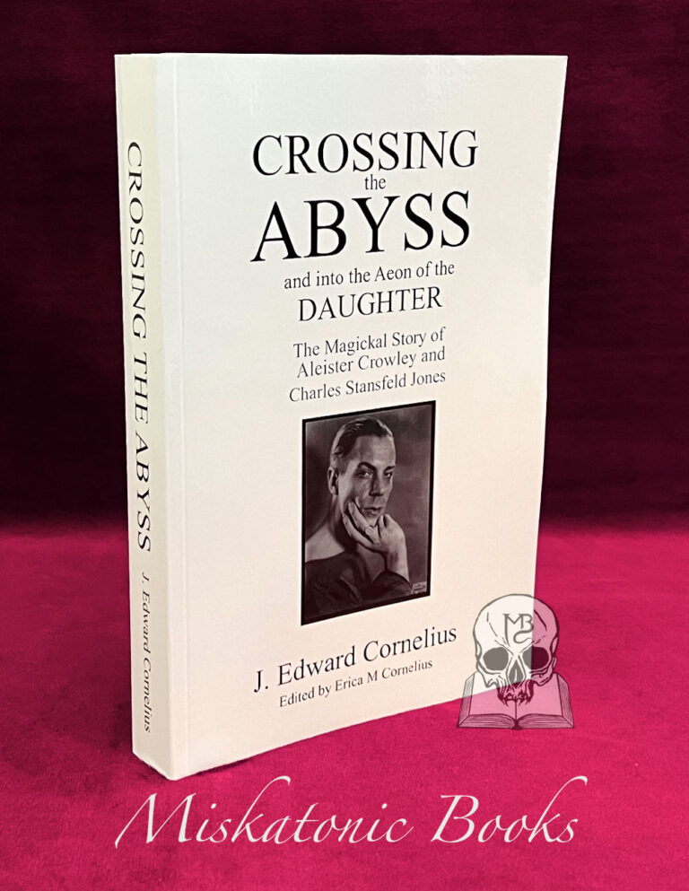 CROSSING THE ABYSS and into Aeon of the Daughter: The Magickal Story of Aleister Crowley and Charles Stansfeld Jones by J. Edward Cornelius - Limited Trade Paperback