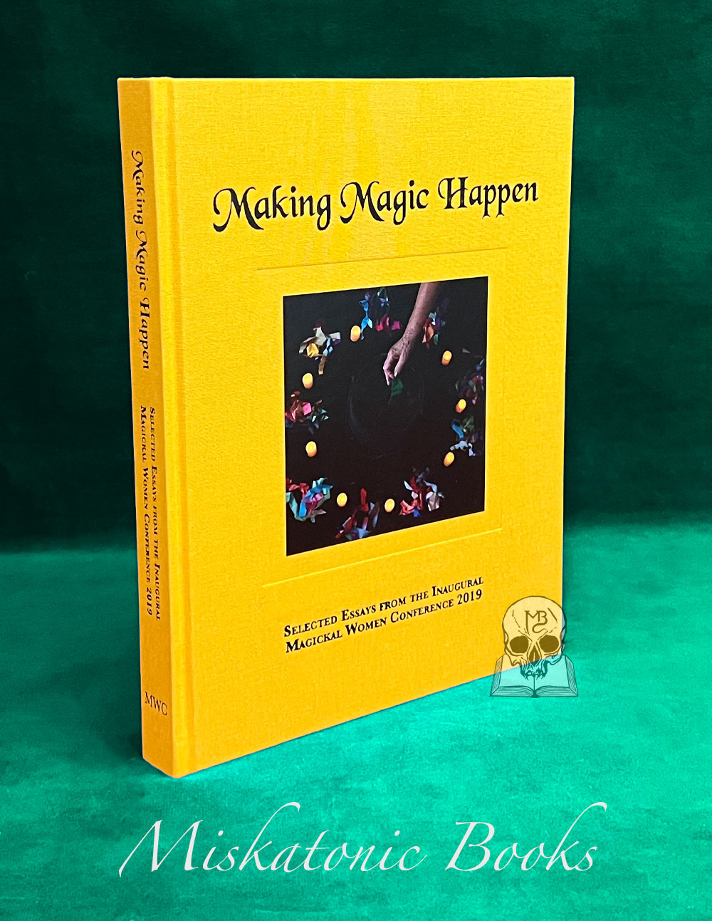 MAKING MAGIC HAPPEN: Selected Essays form the Inaugural Magickal Women Conference 2019 - Limited Edition Hardcover