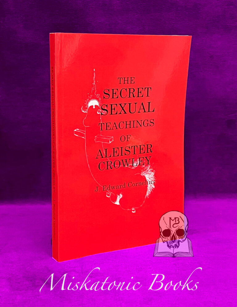 THE SECRET SEXUAL TEACHINGS OF ALEISTER CROWLEY, The Beast 666 by J. Edward Cornelius - Trade Paperback