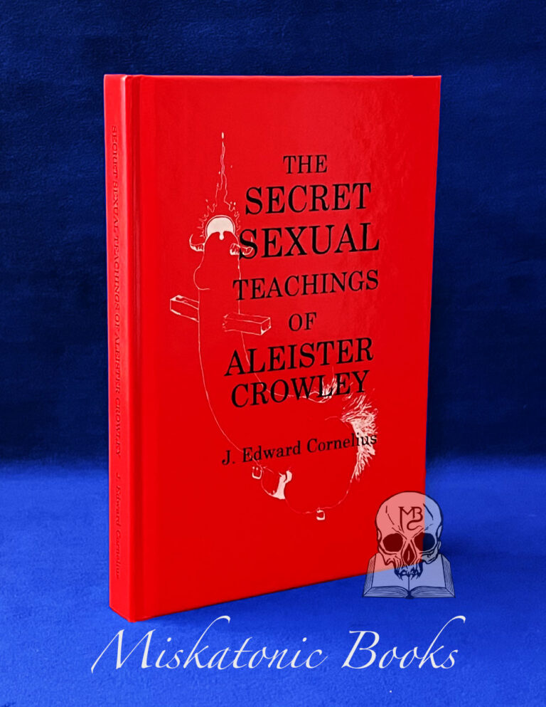 THE SECRET SEXUAL TEACHINGS OF ALEISTER CROWLEY, The Beast 666 by J. Edward Cornelius - Signed Limited Edition
