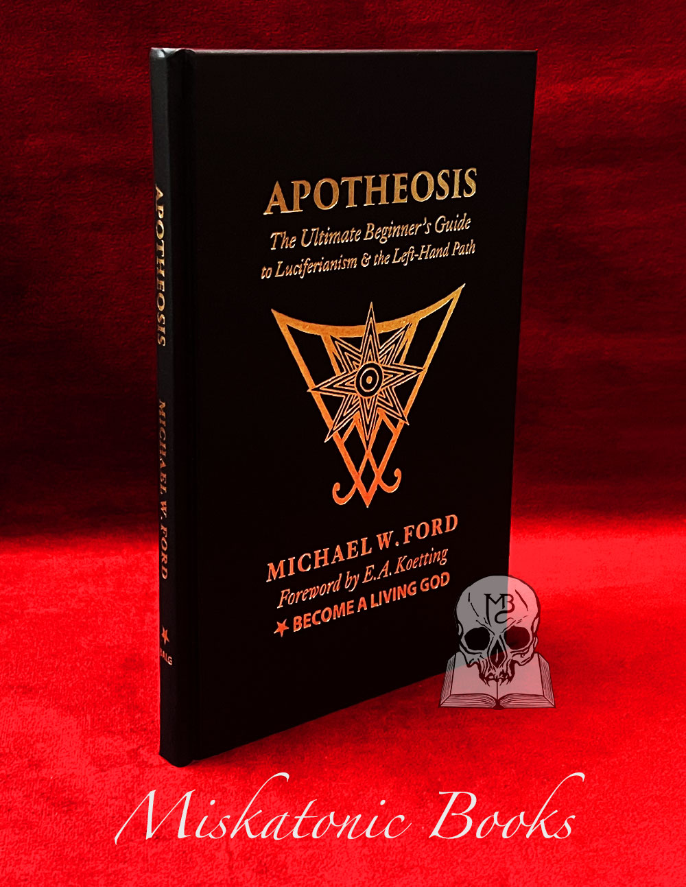 APOTHEOSIS: The Ultimate Beginner’s Guide To Luciferianism & The Left-Hand Path by Michael W. Ford - Hardcover Edition