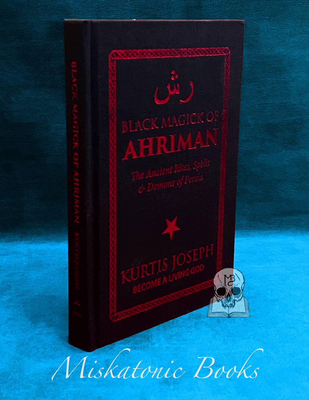 BLACK MAGICK OF AHRIMAN: The Ancient Rites, Spells & Demons of Persia by Kurtis Joseph (Hardcover Edition)
