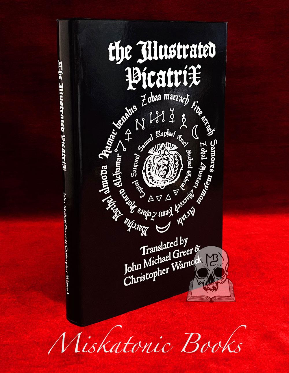 The Illustrated Picatrix: The Complete Occult Classic Of Astrological Magic by John Michael Greer & Christopher Warnock