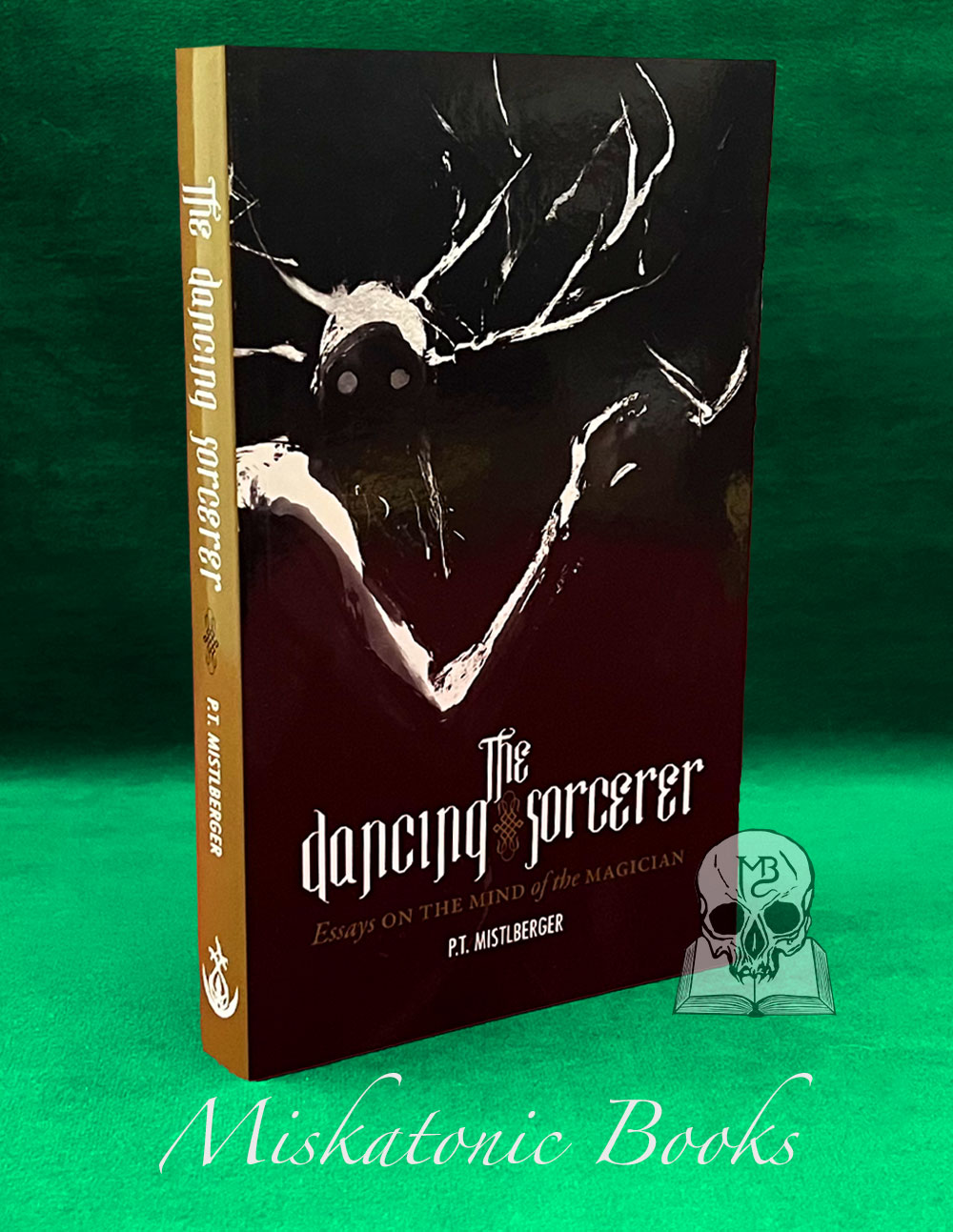 THE DANCING SORCERER: Essays on the Mind of the Magician by P.T. Mistlberger - Paperback Edition