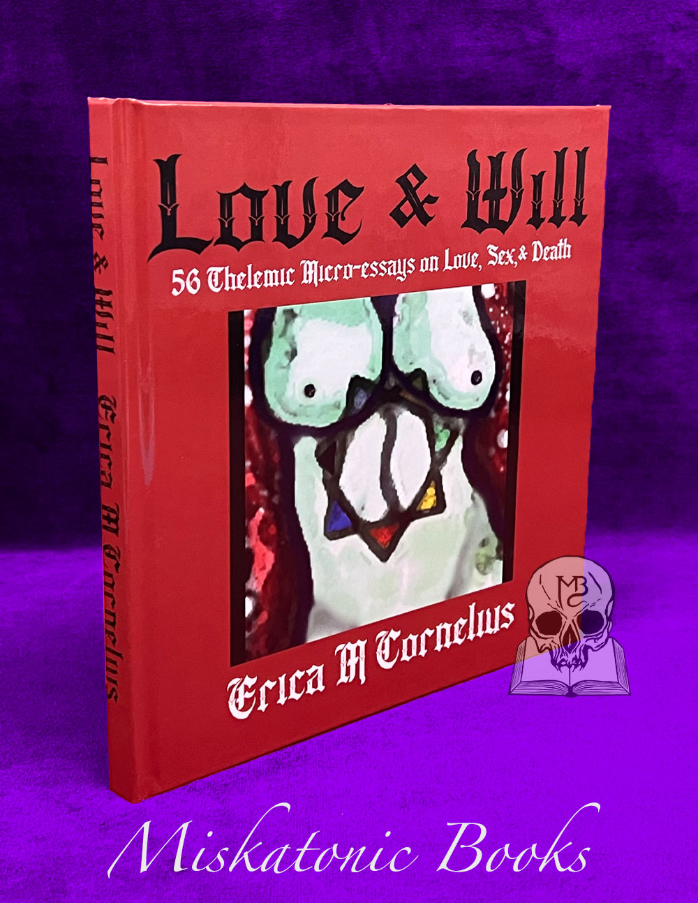 LOVE AND WILL: 56 Thelemic Micro-Essays on Love, Sex and Death by Erica M. Cornelius - SIGNED Limited Edition Hardcover