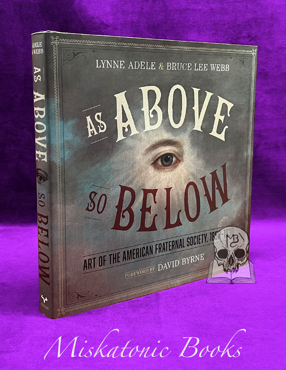 AS ABOVE SO BELOW: Art of the American Fraternal Society, 1850-1930 by Lynne Adele, Bruce Lee Webb, David Byrne - First Edition Hardcover