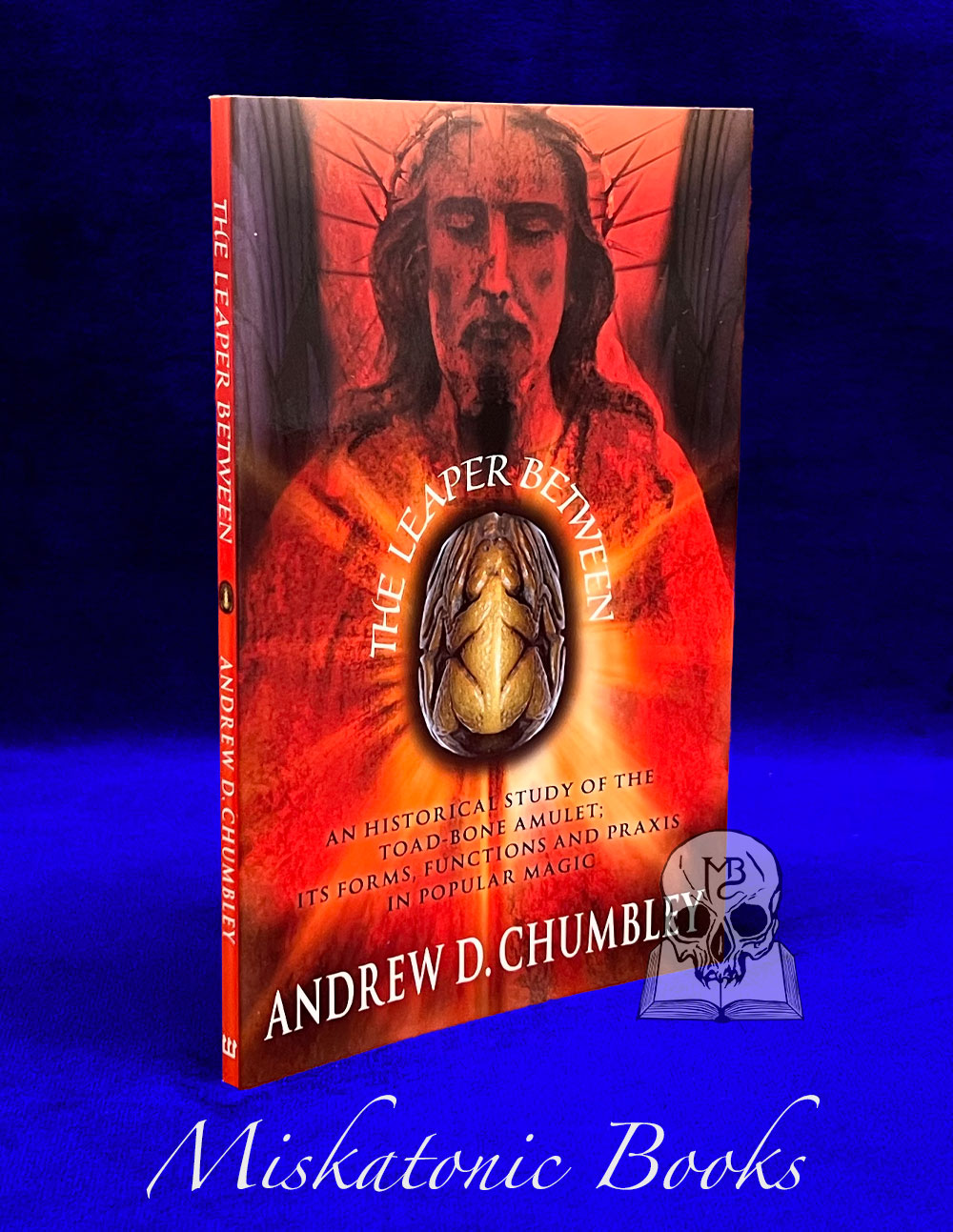 THE LEAPER BETWEEN: An Historical Study of the Toad-Bone Amulet; Its Forms, Functions, and Praxes in Popular Magic by Andrew Chumbley - Trade Paperback