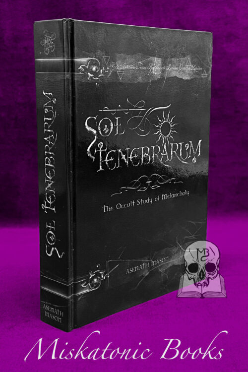 SOL TENEBRARUM: The Occult Study of Melancholy by Asenath Mason - Hardcover Edition