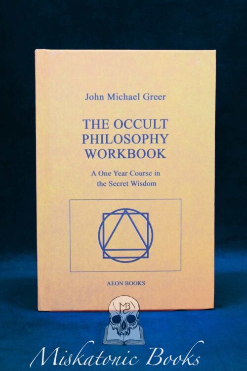 The Occult Philosophy Workbook: A One Year Course in the Secret Wisdom by John Michael Greer - Hardcover Edition