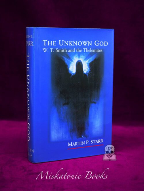 THE UNKNOWN GOD: W.T. Smith and the Thelemites by Martin P. Starr -  Signed First Edition Hardcover