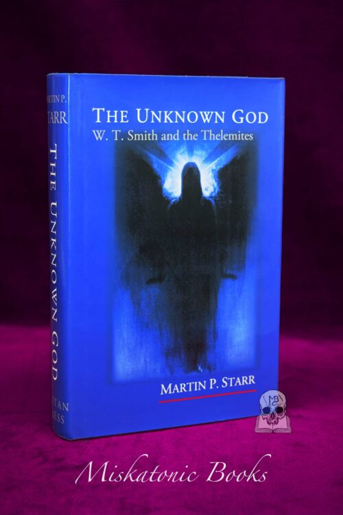 THE UNKNOWN GOD: W.T. Smith and the Thelemites by Martin P. Starr -  Signed First Edition Hardcover