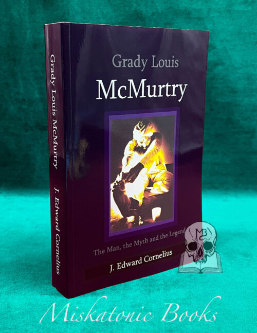 GRADY LOUIS McMURTRY: The Man, the Myth and the Legend by J. Edward Cornelius - Trade Paperback