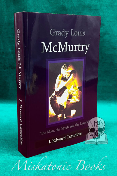 GRADY LOUIS McMURTRY: The Man, the Myth and the Legend by J. Edward Cornelius - Trade Paperback