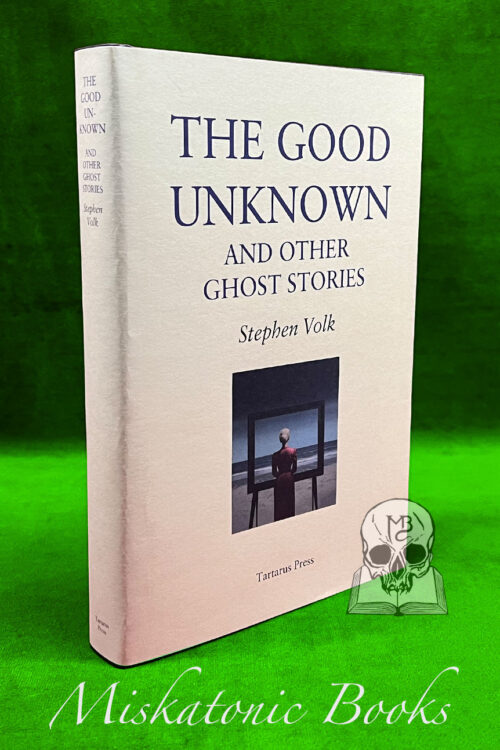 THE GOOD UNKNOWN AND OTHER GHOST STORIES by Stephen Volk - Limited Edition Hardcover