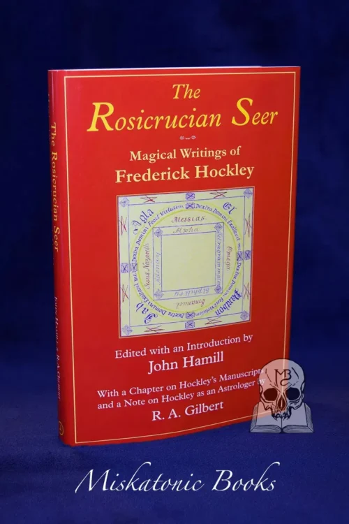 THE ROSICRUCIAN SEER: Magical Writings of Frederick Hockley With a Chapter on Hockley's Manuscripts, and a Note on Hockley as an Astrologer by R.A. Gilbert - Limited Edition Hardcover