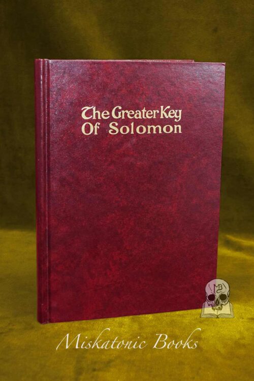 THE GREATER KEY OF SOLOMON: Including a Clear and Precise Exposition of King Solomon's Secret Procedure, Its Mysteries and Magic Rites. Original Plates, Charms and Talismans by S.L. MacGregor Mathers