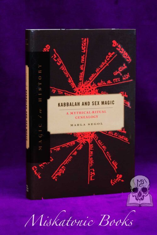 KABBALAH AND SEX MAGIC: A Mythical-Ritual Genealogy by Marla Segol - First Edition Hardcover (Magic in History Series)