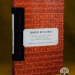 Sorcery or Science?: Contesting Knowledge and Practice in West African Sufi Texts - Hardcover First Edition (Magic in History Series)