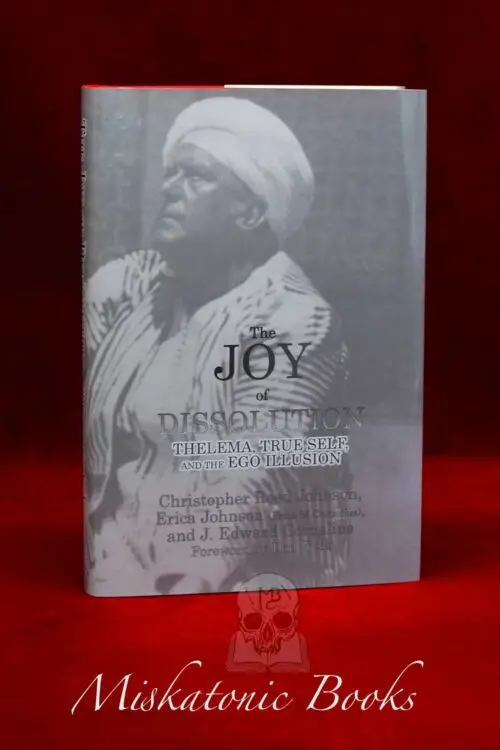 THE JOY OF DISSOLUTION: Thelema, True Self and the Ego Illustion by J. Edward Cornelius, Christopher Reed Johnson & Erica Johnson - Signed Limited Edition Hardcover