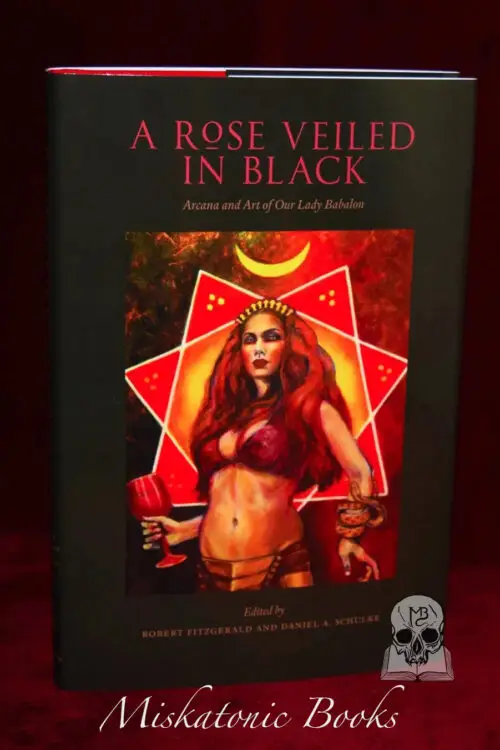 A ROSE VEILED IN BLACK: Arcana and Art of Our Lady of Babalon edited by Robert Fitzgerald and Daniel A. Schulke (First Edition First Printing Hardcover)