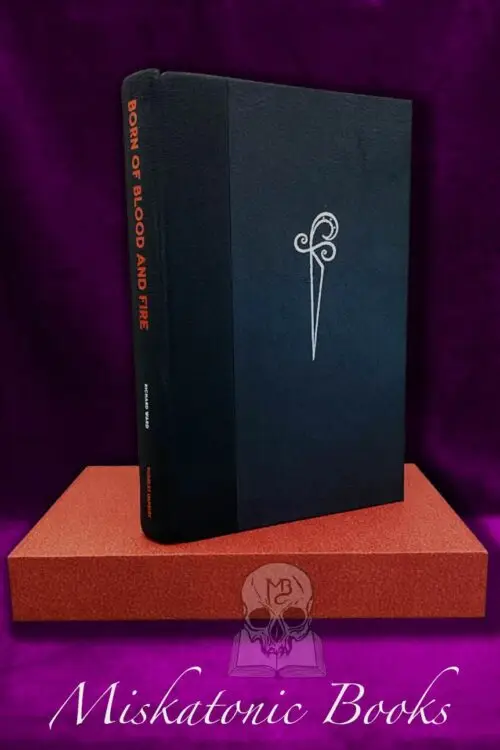 BORN OF BLOOD AND FIRE by Richard Ward - Deluxe Quarter Bound In Leather Limited Edition In Custom Slipcase