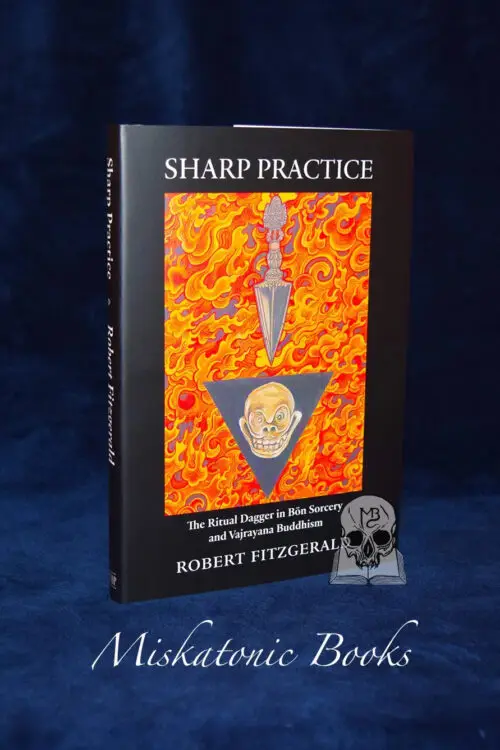 SHARP PRACTICE: The Ritual Dagger in Bön Sorcery and Vajrayana Buddhism by Robert Fitzgerald (Limited Edition Hardcover)