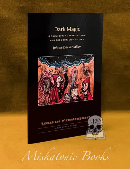 DARK MAGIC: H.P. Lovecraft, Starry Wisdom and the Contagion of Fear by Johnny Decker Miller - Trade Paperback