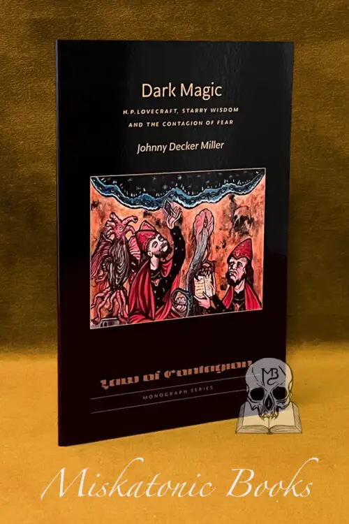 DARK MAGIC: H.P. Lovecraft, Starry Wisdom and the Contagion of Fear by Johnny Decker Miller - Trade Paperback