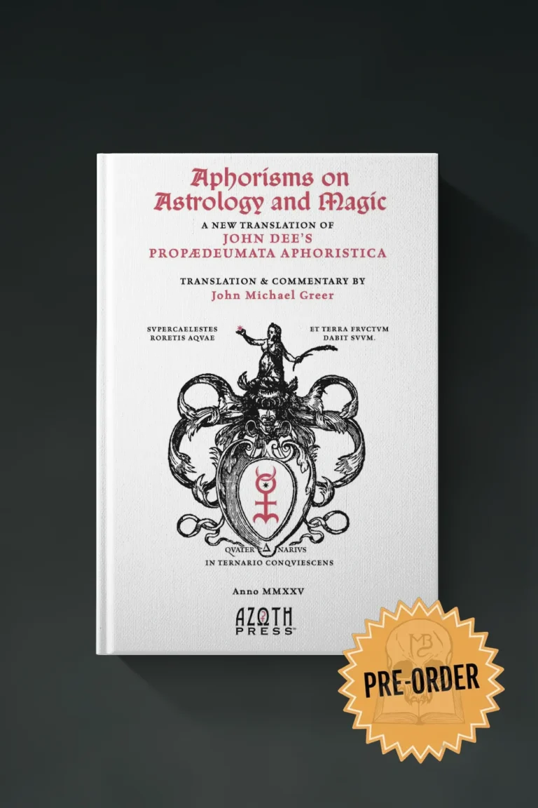 APHORISMS ON ASTROLOGY AND MAGIC: JOHN DEE’S PROPÆDEUMATA APHORISTICA Translation and Commentary by John Michael Greer - Limited Edition Hardcover
