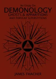 An Essay On Demonology, Ghost and Apparitions, and Popular Superstitions