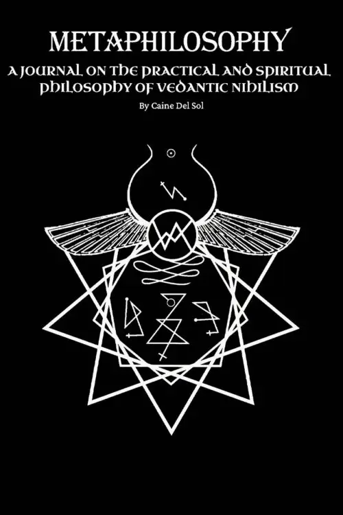 METAPHILOSOPHY: A Journal of the Practical and Spiritual Philosophy of Vedantic Nihilism by Caine Del Sol - First Edition Hardcover