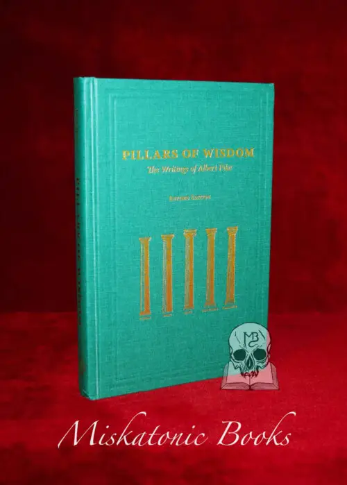 Pillars Of Wisdom: The Writings Of Albert Pike (Revised Edition) by Rex R. Hutchens, 33°, PGM, Grand Cross (Hardcover Edition)