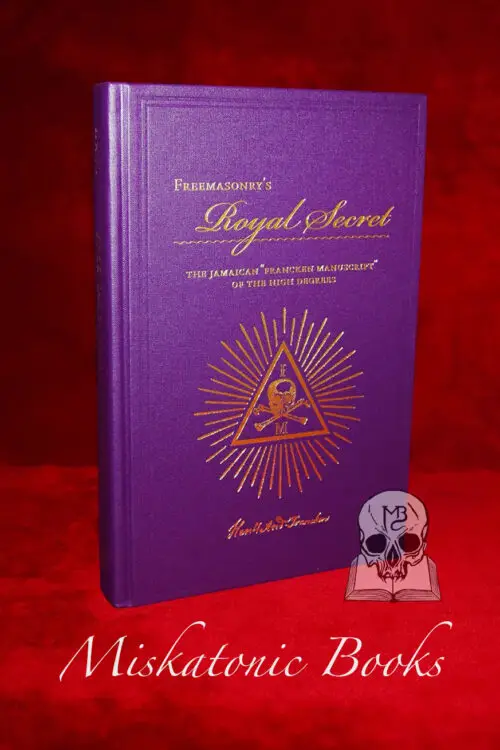 FREEMASONRY'S ROYAL SECRET: The Francken Manuscript of the High Degrees by Arturo de Hoyos, 33°, G.C., Grand Archivist and Grand Historian; Introduction co-authored with Alain Bernheim, 33° (Hardcover First Edition)