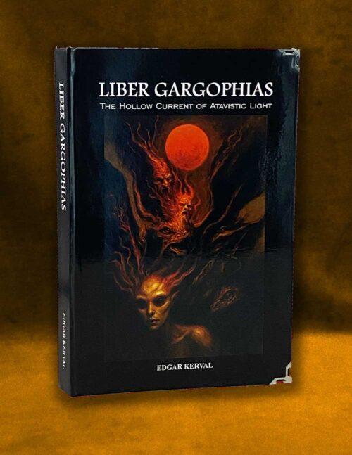 LIBER GARGOPHIAS: The Hollow Current of Atavistic Light by Edgar Kerval (Limited Hardcover)