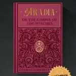 ARADIA: The Gospel of the Witches by Charles Godfrey Leland (Hardcover Edition)
