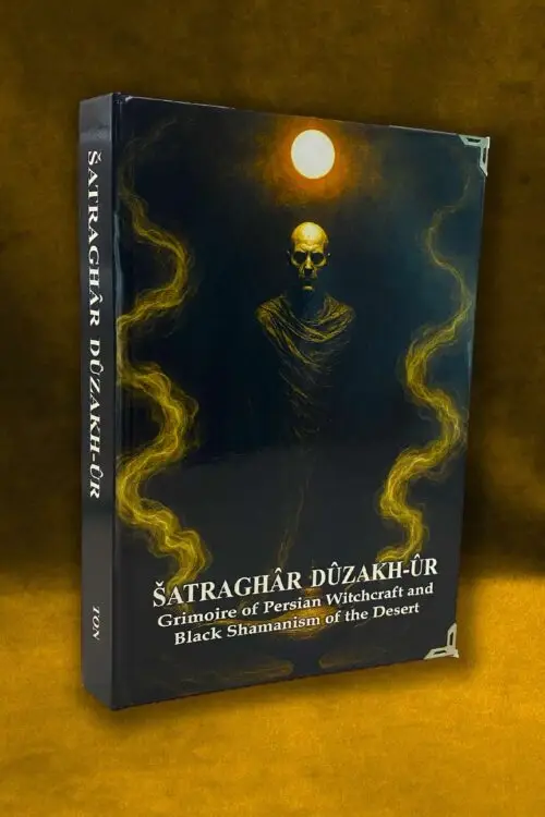 ŠATRAGHÂR DÛZAKH-ÛR: Grimoire of Persian Witchcraft and Black Shamanism of the Desert by Temple of Necromancers (Limited Hardcover)