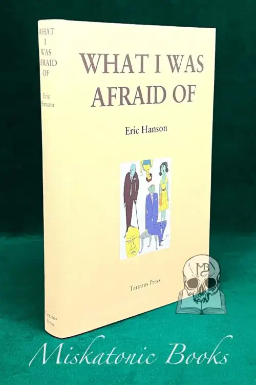 WHAT I WAS AFRAID OF by Eric Hanson - Hardcover Edition Limited To 300 Copies