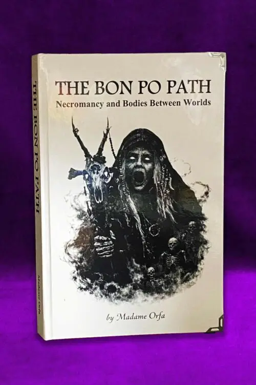 THE BON PO PATH: Necromancy and Bodies Between Worlds by Madame Orfa (Limited Hardcover)